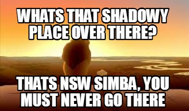 whats-that-shadowy-place-over-there-thats-nsw-simba-you-must-never-go-there