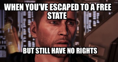 when-youve-escaped-to-a-free-state-but-still-have-no-rights