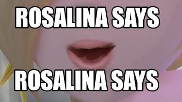 rosalina-says-rosalina-says