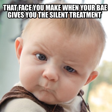 Meme Creator - Funny That face you make when your bae gives you the ...