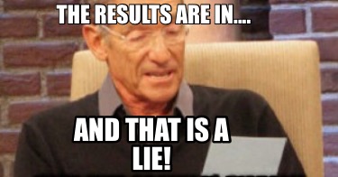 the-results-are-in....-and-that-is-a-lie