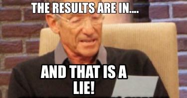 the-results-are-in....-and-that-is-a-lie