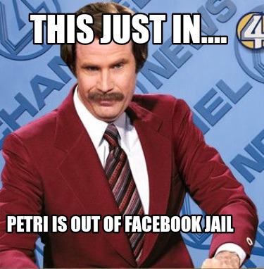 Meme Creator Funny This Just In Petri Is Out Of Facebook Jail Meme Generator At Memecreator Org