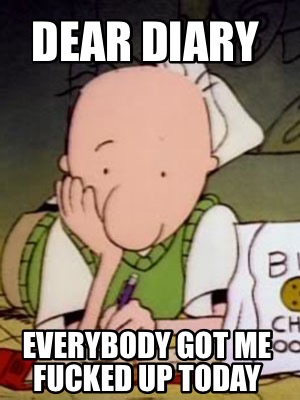 dear-diary-everybody-got-me-fucked-up-today