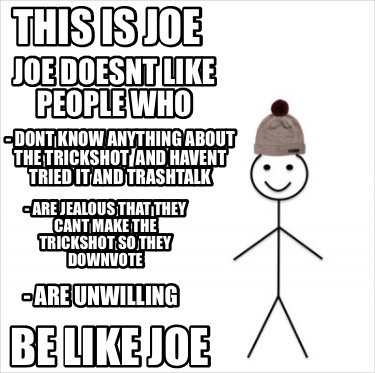 Meme Creator Funny This Is Joe Be Like Joe Joe Doesnt Like People Who Dont Know Anything About T Meme Generator At Memecreator Org Meme Creator Funny This Is Joe Be Like Joe Joe Doesnt Like People Who Dont Know Anything About T Meme Generator At Memecreator Org