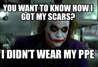 you-want-to-know-how-i-got-my-scars-i-didnt-wear-my-ppe