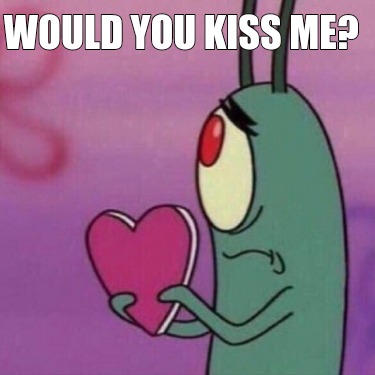 would-you-kiss-me
