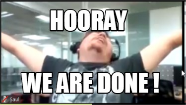 Meme Creator - Funny Hooray we are done ! Meme Generator at MemeCreator.org!