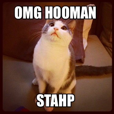 omg-hooman-stahp