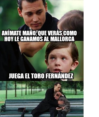 Meme Creator Funny Animate Mano Que Veras Como Hoy Le Ganamos Al Mallorca Juega El Toro Fernan Meme Generator At Memecreator Org Meme Creator Funny Animate Mano Que Veras Como Hoy Le Ganamos Al Mallorca Juega El Toro Fernan Meme Generator At Memecreator Org
