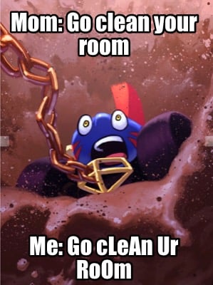 mom-go-clean-your-room-me-go-clean-ur-room1