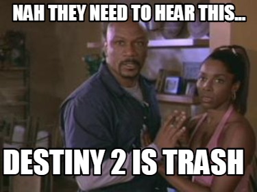 nah-they-need-to-hear-this...-destiny-2-is-trash