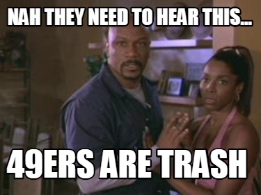 nah-they-need-to-hear-this...-49ers-are-trash