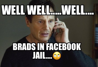 well-well.....well....-brads-in-facebook-jail
