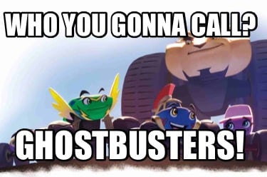 who-you-gonna-call-ghostbusters