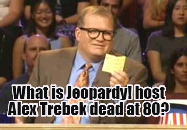 Meme Creator - What is host Trebek dead at 80? Meme Generator at