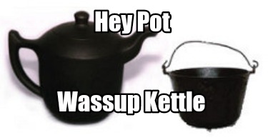 hey-pot-wassup-kettle