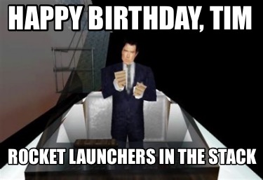 happy-birthday-tim-rocket-launchers-in-the-stack