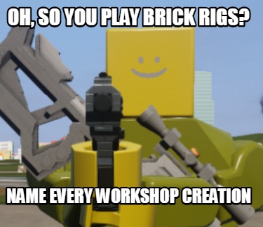 oh-so-you-play-brick-rigs-name-every-workshop-creation