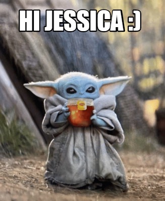 Meme Creator - Funny Hi Jessica :) Meme Generator at MemeCreator.org!