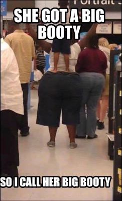 she-got-a-big-booty-so-i-call-her-big-booty92