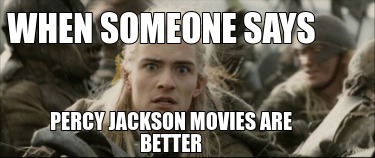 when-someone-says-percy-jackson-movies-are-better