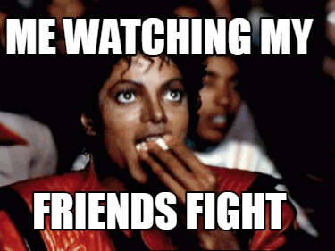 picture I Fight For My Friends Meme fight meme generator at memecreator org