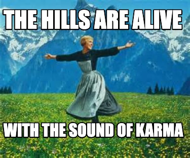 the-hills-are-alive-with-the-sound-of-karma