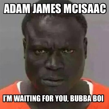 adam-james-mcisaac-im-waiting-for-you-bubba-boi