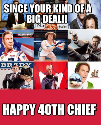 since-your-kind-of-a-big-deal-happy-40th-chief