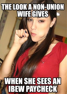 the-look-a-non-union-wife-gives-when-she-sees-an-ibew-paycheck