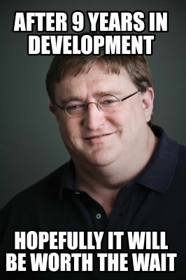 after-9-years-in-development-hopefully-it-will-be-worth-the-wait