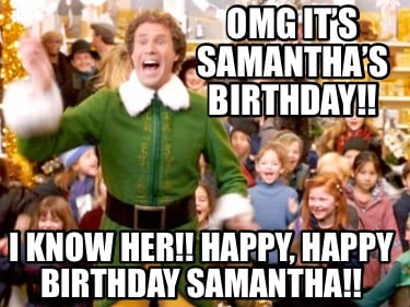 Meme Creator - Funny OMG It's Samantha's Birthday!! I know her!! Happy,  Happy Birthday Samantha!! Meme Generator at !
