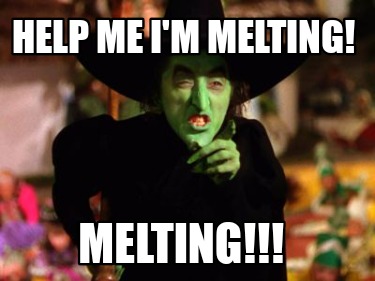 Meme Creator - Funny HELP ME I&#39;M MELTING! Melting!!! Meme Generator at  MemeCreator.org!