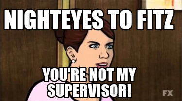 nighteyes-to-fitz-youre-not-my-supervisor