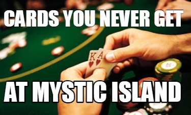 cards-you-never-get-at-mystic-island