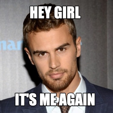 Meme Creator Funny Hey Girl It S Me Again Meme Generator At Memecreator Org