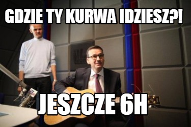 gdzie-ty-kurwa-idziesz-jeszcze-6h