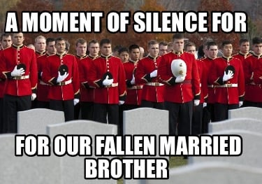 a-moment-of-silence-for-for-our-fallen-married-brother
