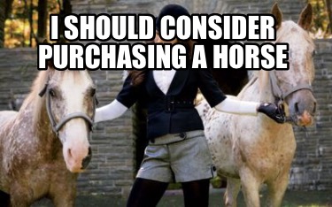 i-should-consider-purchasing-a-horse