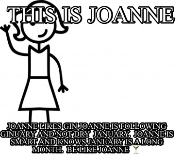 Meme Creator - Funny This is Joanne Joanne likes Gin Joanne is following  Ginuary and not dry January Meme Generator at !