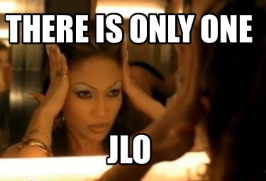 there-is-only-one-jlo