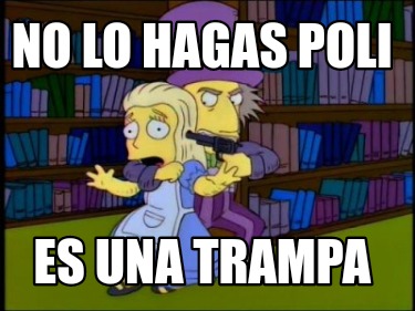 no-lo-hagas-poli-es-una-trampa