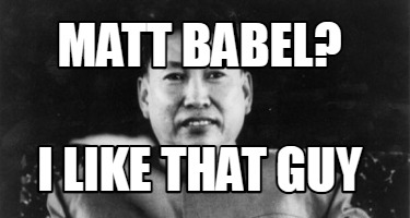 matt-babel-i-like-that-guy
