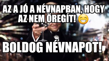 az-a-j-a-nvnapban-hogy-az-nem-regt-boldog-nvnapot