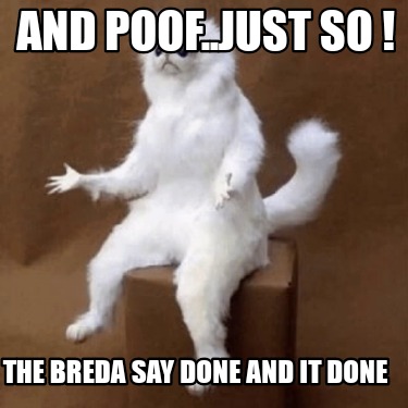 and-poof..just-so-the-breda-say-done-and-it-done
