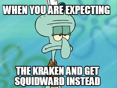 when-you-are-expecting-the-kraken-and-get-squidward-instead