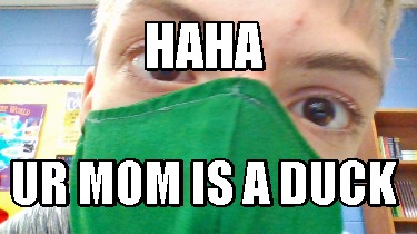 haha-ur-mom-is-a-duck