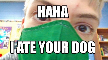haha-i-ate-your-dog