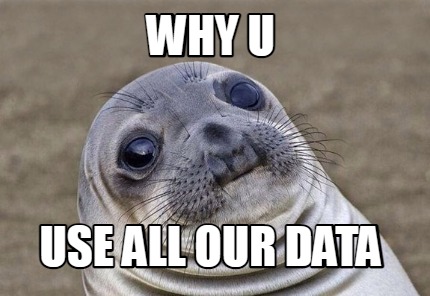 Meme Creator - Funny WHY U use all our data Meme Generator at ...